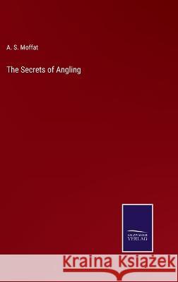 The Secrets of Angling A S Moffat 9783375038915 Salzwasser-Verlag