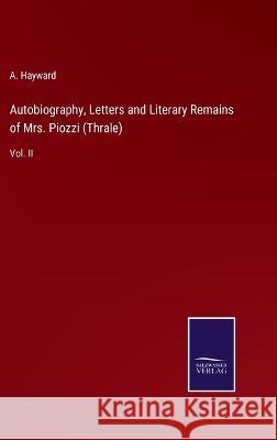 Autobiography, Letters and Literary Remains of Mrs. Piozzi (Thrale): Vol. II A Hayward 9783375040512 Salzwasser-Verlag