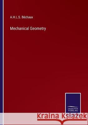 Mechanical Geometry A H L S Béchaux 9783375047580 Salzwasser-Verlag