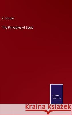 The Principles of Logic A Schuyler 9783375048051 Salzwasser-Verlag