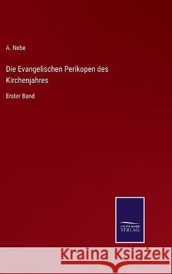 Die Evangelischen Perikopen des Kirchenjahres: Erster Band A Nebe 9783375052935 Salzwasser-Verlag