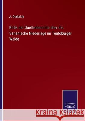 Kritik der Quellenberichte über die Varianische Niederlage im Teutoburger Walde A Dederich 9783375062125 Salzwasser-Verlag
