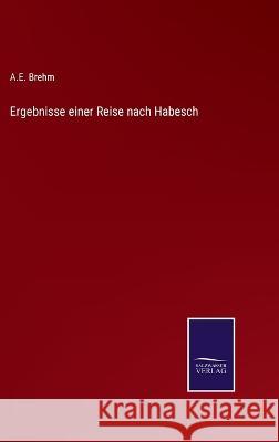 Ergebnisse einer Reise nach Habesch A E Brehm 9783375070779 Salzwasser-Verlag
