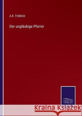 Der ungläubige Pfarrer Fröhlich, A. E. 9783375077884 Salzwasser-Verlag