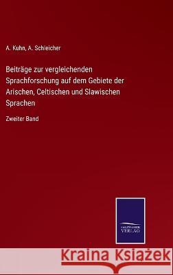 Beiträge zur vergleichenden Sprachforschung auf dem Gebiete der Arischen, Celtischen und Slawischen Sprachen: Zweiter Band Kuhn, A. 9783375083755 Salzwasser-Verlag
