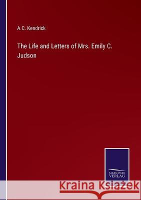 The Life and Letters of Mrs. Emily C. Judson A C Kendrick 9783375104740 Salzwasser-Verlag