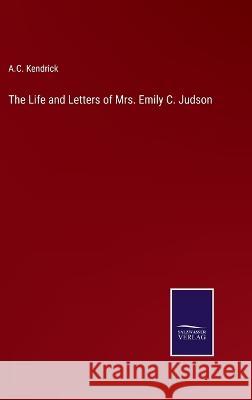 The Life and Letters of Mrs. Emily C. Judson A C Kendrick 9783375104757 Salzwasser-Verlag