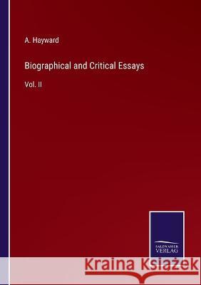 Biographical and Critical Essays: Vol. II A Hayward 9783375126766 Salzwasser-Verlag