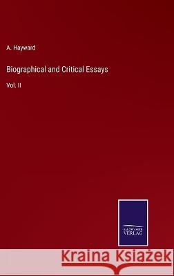 Biographical and Critical Essays: Vol. II A Hayward 9783375126773 Salzwasser-Verlag