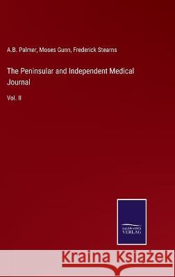The Peninsular and Independent Medical Journal: Vol. II A B Palmer, Moses Gunn, Frederick Stearns 9783375129736 Salzwasser-Verlag