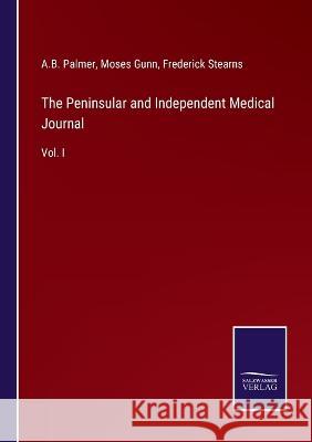 The Peninsular and Independent Medical Journal: Vol. I A B Palmer, Moses Gunn, Frederick Stearns 9783375133368 Salzwasser-Verlag