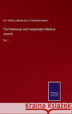 The Peninsular and Independent Medical Journal: Vol. I A B Palmer, Moses Gunn, Frederick Stearns 9783375133375 Salzwasser-Verlag