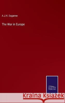 The War in Europe A J H Duganne   9783375143114 Salzwasser-Verlag