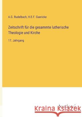 Zeitschrift fur die gesammte lutherische Theologie und Kirche: 17. Jahrgang A G Rudelbach H E F Guericke  9783382010140 Anatiposi Verlag