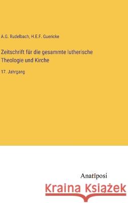 Zeitschrift fur die gesammte lutherische Theologie und Kirche: 17. Jahrgang A G Rudelbach H E F Guericke  9783382010157 Anatiposi Verlag