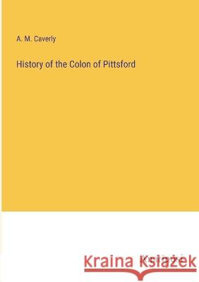 History of the Colon of Pittsford A M Caverly   9783382129385 Anatiposi Verlag