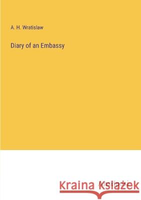 Diary of an Embassy A H Wratislaw   9783382141868 Anatiposi Verlag
