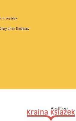 Diary of an Embassy A H Wratislaw   9783382141875 Anatiposi Verlag