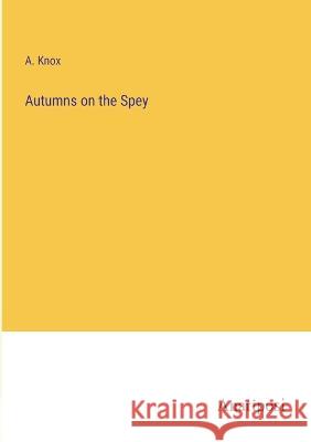 Autumns on the Spey A Knox   9783382151188 Anatiposi Verlag