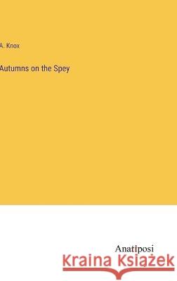 Autumns on the Spey A Knox   9783382151195 Anatiposi Verlag