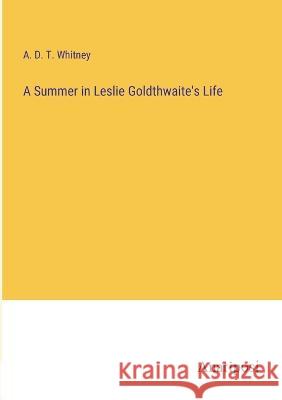 A Summer in Leslie Goldthwaite's Life A D T Whitney   9783382159504 Anatiposi Verlag