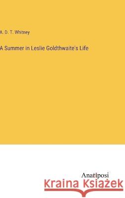 A Summer in Leslie Goldthwaite's Life A D T Whitney   9783382159511 Anatiposi Verlag