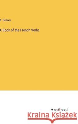 A Book of the French Verbs A Bolmar   9783382164478 Anatiposi Verlag