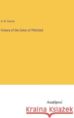 History of the Colon of Pittsford A M Caverly   9783382186494 Anatiposi Verlag