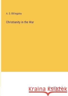 Christianity in the War A S Billingsley   9783382194444 Anatiposi Verlag