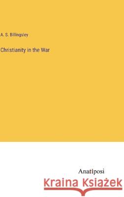 Christianity in the War A S Billingsley   9783382194451 Anatiposi Verlag