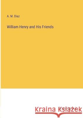 William Henry and His Friends A M Diaz   9783382198305 Anatiposi Verlag
