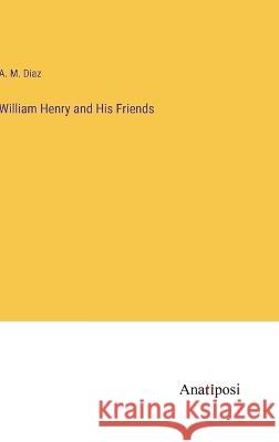 William Henry and His Friends A M Diaz   9783382198312 Anatiposi Verlag