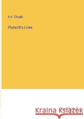 Plutarch's Lives A H Clough   9783382311728 Anatiposi Verlag