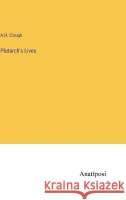 Plutarch's Lives A H Clough   9783382311735 Anatiposi Verlag