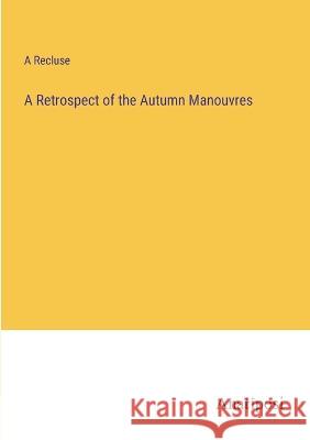 A Retrospect of the Autumn Manouvres A Recluse   9783382803667 Anatiposi Verlag