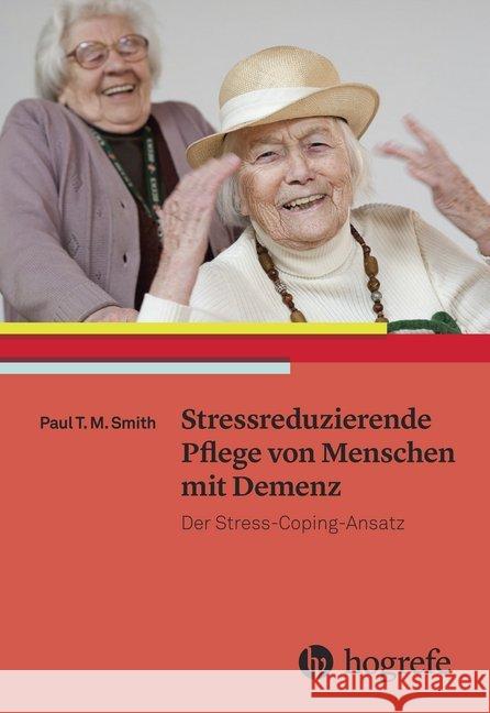 Stressreduzierende Pflege von Menschen mit Demenz : Der Stress-Coping-Ansatz Smith, Paul T. M. 9783456855455 Hogrefe (vorm. Verlag Hans Huber )