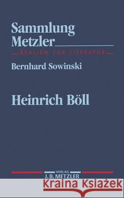 Heinrich Böll: Sammlung Metzler, 272 Bernhard Sowinski 9783476102720 Springer-Verlag Berlin and Heidelberg GmbH & 