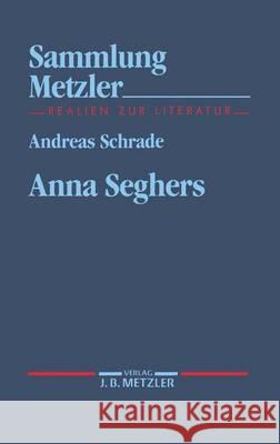 Anna Seghers Andreas Schrade 9783476102751 Springer-Verlag Berlin and Heidelberg GmbH & 