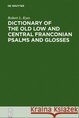 Dictionary of the old low and central Franconian psalms and glosses Robert L. Kyes 9783484104686 De Gruyter