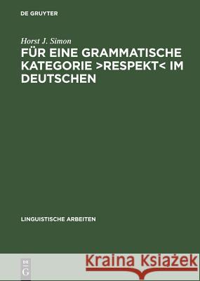 Für Eine Grammatische Kategorie >Respekt: Synchronie, Diachronie Und Typologie Der Deutschen Anredepronomina Simon, Horst J. 9783484304741 X_Max Niemeyer Verlag