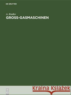 Gross-Gasmaschinen A Riedler 9783486732184 Walter de Gruyter