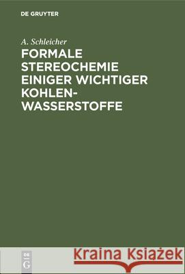 Formale Stereochemie Einiger Wichtiger Kohlenwasserstoffe A Schleicher 9783486744194 Walter de Gruyter