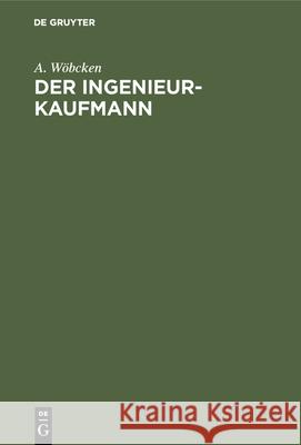 Der Ingenieur-Kaufmann A Wöbcken 9783486745078 Walter de Gruyter