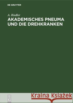 Akademisches Pneuma und die Drehkranken A Riedler 9783486746716 Walter de Gruyter