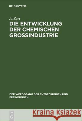 Die Entwicklung Der Chemischen Großindustrie A Zart 9783486748338 Walter de Gruyter