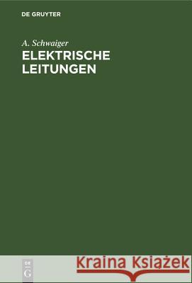 Elektrische Leitungen: Praktische Berechnung Von Leitungen Für Die Übertragung Elektrischer Energie A Schwaiger 9783486773507 Walter de Gruyter