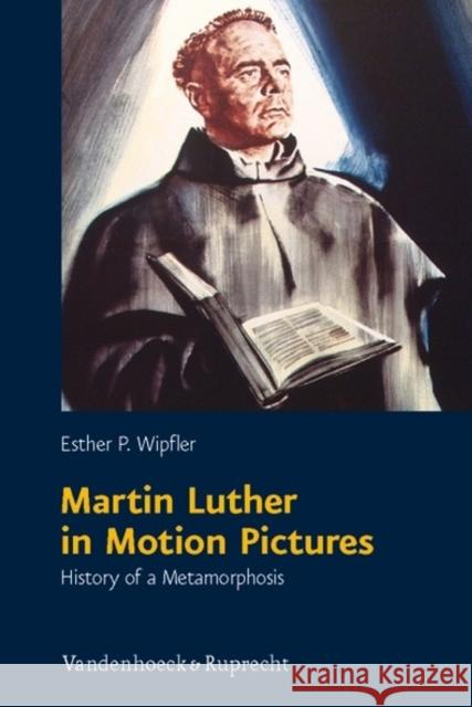 Martin Luther in Motion Pictures: History of a Metamorphosis Wipfler, Esther P. 9783525550199 Vandehoeck & Ruprecht