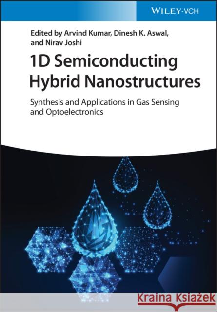 1d Semiconducting Hybrid Nanostructures: Synthesis and Applications in Gas Sensing and Optoelectronics Kumar, Arvind 9783527350278 Wiley-VCH Verlag GmbH