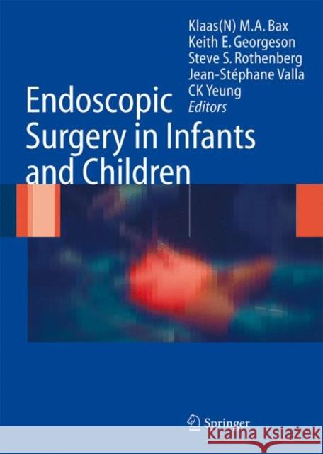 Endoscopic Surgery in Infants and Children N. M. a. Bax K. E. Georgeson S. S. Rothenberg 9783540001157 Springer