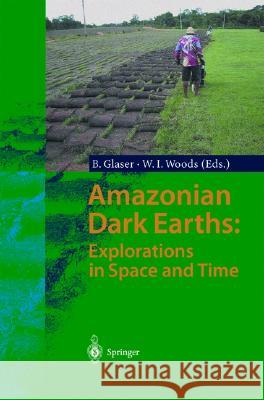 Amazonian Dark Earths: Explorations in Space and Time Bruno Glaser Bruno Glaser Wiliam I. Woods 9783540007548 Springer